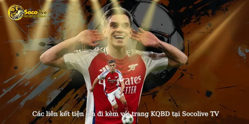 Các liên kết tiện ích đi kèm tại trang KQBD Socolive