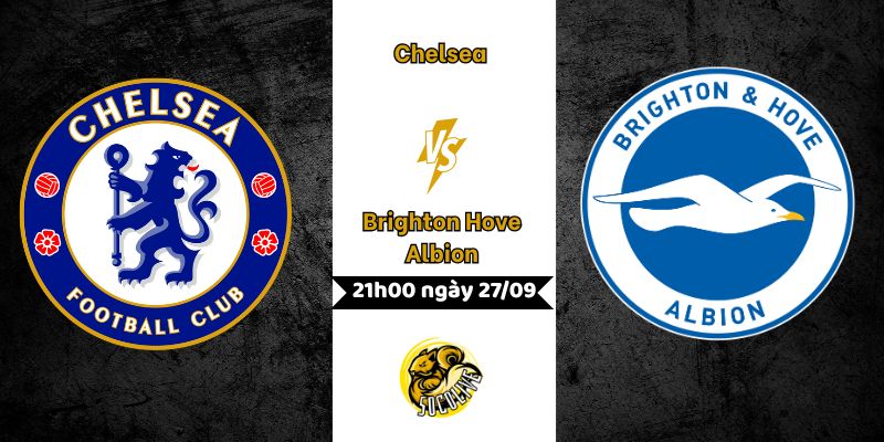 Nhận định Chelsea vs Brighton, 21h00 ngày 27/09